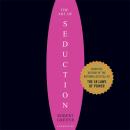The Art of Seduction (Unabridged): An Indispensible Primer on the Ultimate Form of Power