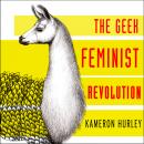 Geek Feminist Revolution: Essays on Subversion, Tactical Profanity, and the Power of the Media, Kameron Hurley