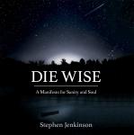 Die Wise: A Manifesto for Sanity and Soul Audiobook