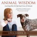 Animal Wisdom: Learning from the Spiritual Lives of Animals Audiobook