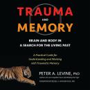 Trauma and Memory: Brain and Body in a Search for the Living Past: A Practical Guide for Understandi Audiobook