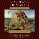 The Ascent of Humanity: Civilization and the Human Sense of Self Audiobook
