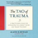 The Tao of Trauma: A Practitioner's Guide for Integrating Five Element Theory and Trauma Treatment
