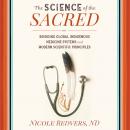 Science of the Sacred: Bridging Global Indigenous Medicine Systems and Modern Scientific Principles, Nicole Redvers