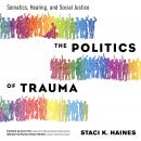 The Politics of Trauma: Somatics, Healing, and Social Justice Audiobook