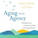 Aging with Agency: Building Resilience, Confronting Challenges, and Navigating Eldercare Audiobook
