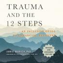 Trauma and the 12 Steps, Revised and Expanded: An Inclusive Guide to Enhancing Recovery Audiobook