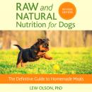 Raw and Natural Nutrition for Dogs, Revised Edition: The Definitive Guide to Homemade Meals Audiobook