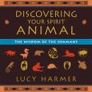 Discovering Your Spirit Animal: The Wisdom of the Shamans Audiobook