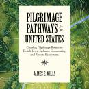 Pilgrimage Pathways for the United States: Creating Pilgrimage Routes to Enrich Lives, Enhance Commu Audiobook