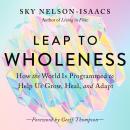 Leap to Wholeness: How the World Is Programmed to Help Us Grow, Heal, and Adapt Audiobook