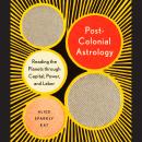 Postcolonial Astrology: Reading the Planets through Capital, Power, and Labor Audiobook