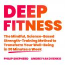 Cover of Deep Fitness: The Mindful, Science-Based Strength-Training Method to Transform Your Well-Being in Just 30 Minutes a Week