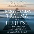 Transforming Trauma with Jiu-Jitsu: A Guide for Survivors, Therapists, and Jiu-Jitsu Practitioners t Audiobook