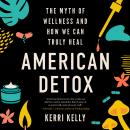 American Detox: The Myth of Wellness and How We Can Truly Heal Audiobook