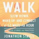 WALK: Slow Down, Wake Up, and Connect at 1-3 Miles Per Hour Audiobook