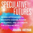 Speculative Futures: Design Approaches to Navigate Change, Foster Resilience, and Co-Create the Citi Audiobook