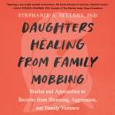 Daughters Healing from Family Mobbing: Stories and Approaches to Recover from Shunning, Aggression,  Audiobook