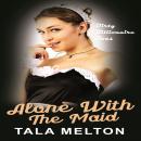 Alone With The Maid: Dirty Billionaire Boss Audiobook