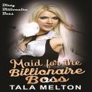 Maid for the Billionaire Boss: Dirty Billionaire Boss Audiobook