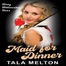 Maid for Dinner: Dirty Billionaire Boss Audiobook