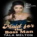 Maid for the Boss Man: Dirty Billionaire Boss Audiobook