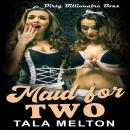 Maid for Two: Dirty Billionaire Boss, Threesome Audiobook