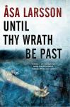 Until Thy Wrath Be Past: A Rebecka Martinsson Investigation, Asa Larsson