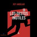 [Spanish] - Los gestos inútiles Audiobook