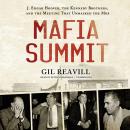 Mafia Summit: J. Edgar Hoover, the Kennedy Brothers, and the Meeting That Unmasked the Mob