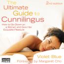 The Ultimate Guide to Cunnilingus: How to Go Down on a Woman and Give Her Exquisite Pleasure - 2nd E Audiobook