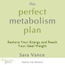 Perfect Metabolism Plan: Restore Your Energy and Reach your Ideal Weights, Sara Vance