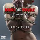 Bound For Trouble: BDSM Erotica for Women