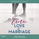 Erotic Love and Marriage: improving Your Sex Life and Emotional Connection Audiobook