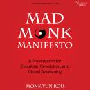 Mad Monk Manifesto: A Prescription for Evolution, Revolution and Global Awakening Audiobook