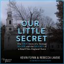 Our Little Secret: The True Story of a Teenage Killer and the Silence of a Small New England Town Audiobook