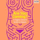 Are You Coming?: A Vagina Owner's Guide to Orgasm Audiobook