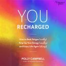 You Recharged: How to Beat Fatigue (Mostly), Amp Up Your Energy (Usually), and Enjoy Life Again (Alw Audiobook