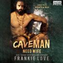 Cave Man Need Wife: The First Mountain Man, Book Two Audiobook
