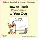 How to Teach Economics to Your Dog: A Quirky Introduction Audiobook