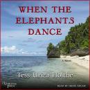 When the Elephants Dance: A Novel Audiobook