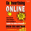 Cashvertising Online: How to Use the Latest Findings in Buyer Psychology to Explode Your Online Ad R Audiobook