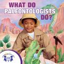 What Do Paleontologists Do? Audiobook