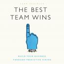 Best Team Wins, The (Greenleaf): Build Your Business Through Predictive Hiring Audiobook