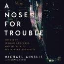 A Nose For Trouble: Sotheby’s, Lehman Brothers, and My Life of Redefining Adversity Audiobook