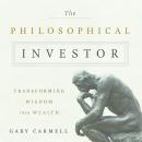 Philosophical Investor: Transforming Wisdom into Wealth, Gary Carmell