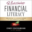 Redefining Financial Literacy: Unlocking the Hidden Forces of Your Financial Future Audiobook