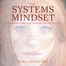 The Systems Mindset: Managing the Machinery of Your Life Audiobook