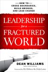 Leadership for a Fractured World: How to Cross Boundaries, Build Bridges, and Lead Change, Dean WIlliams