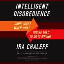 Intelligent Disobedience: Doing Right When What You're Told to Do Is Wrong, Ira Chaleff